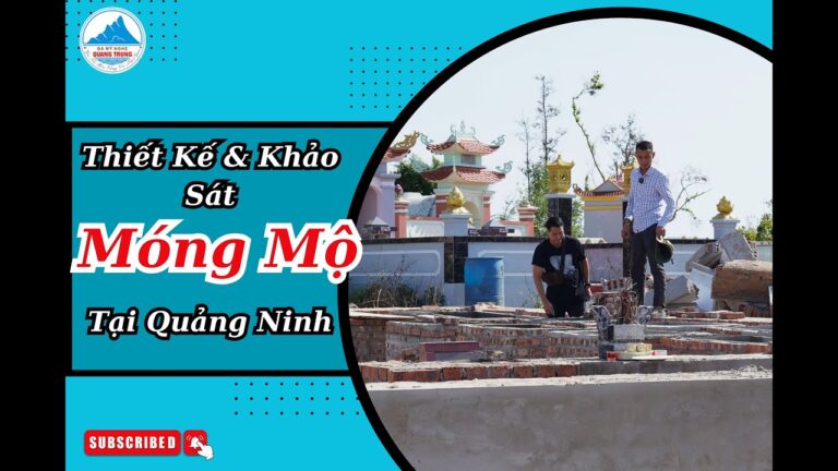 Thiết Kế Bản Vẽ Chi Tiết Móng Mộ Và Đi Khảo Sát Móng Mộ Tại Quảng Ninh