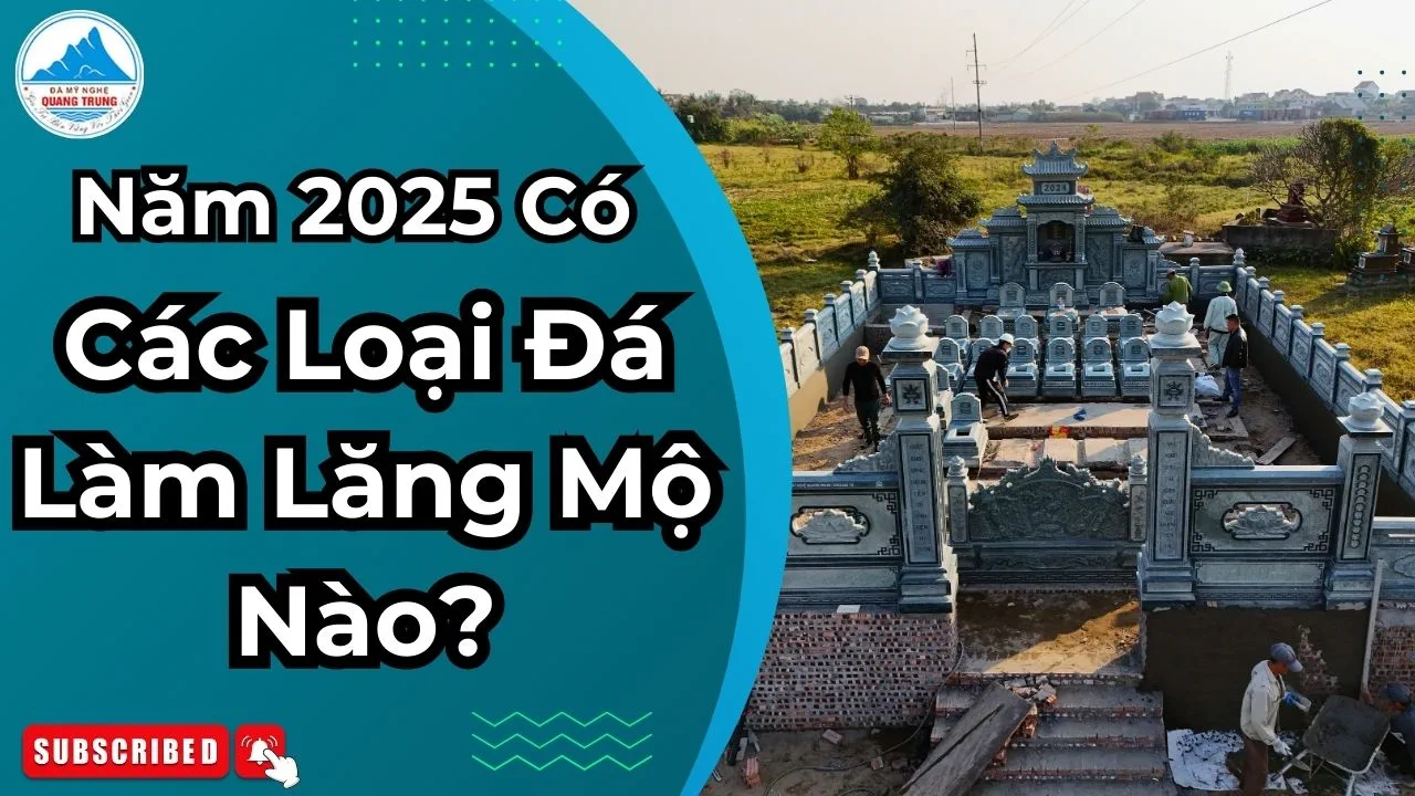 Năm 2025 Có Các Loại Đá Làm Lăng Mộ Đá Nào? - Đá Mỹ Nghệ Quang Trung Ninh Bình